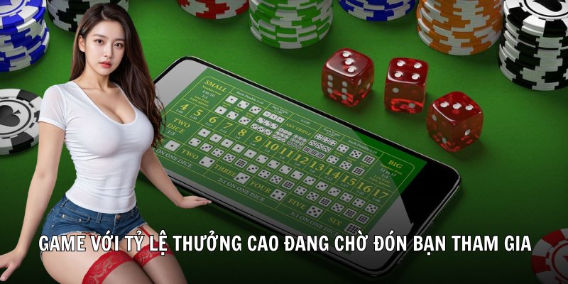 Game với tỷ lệ thưởng cao đang chờ đón bạn tham gia