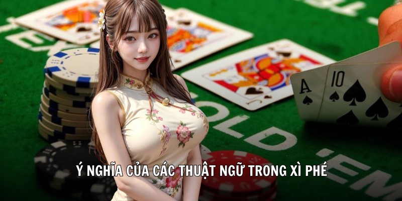 Ý nghĩa của các thuật ngữ trong Xì phé